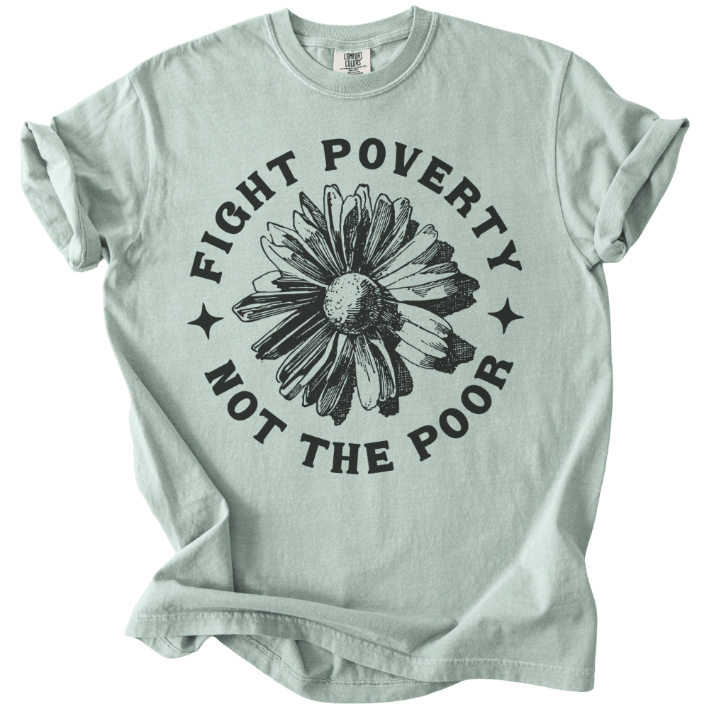 Fight Poverty Not The Poor Tee - The Rogue Petal Co. - T-Shirt