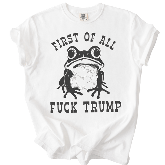 First of All Fuck Trump Frog Tee - The Rogue Petal Co. - T-Shirt
