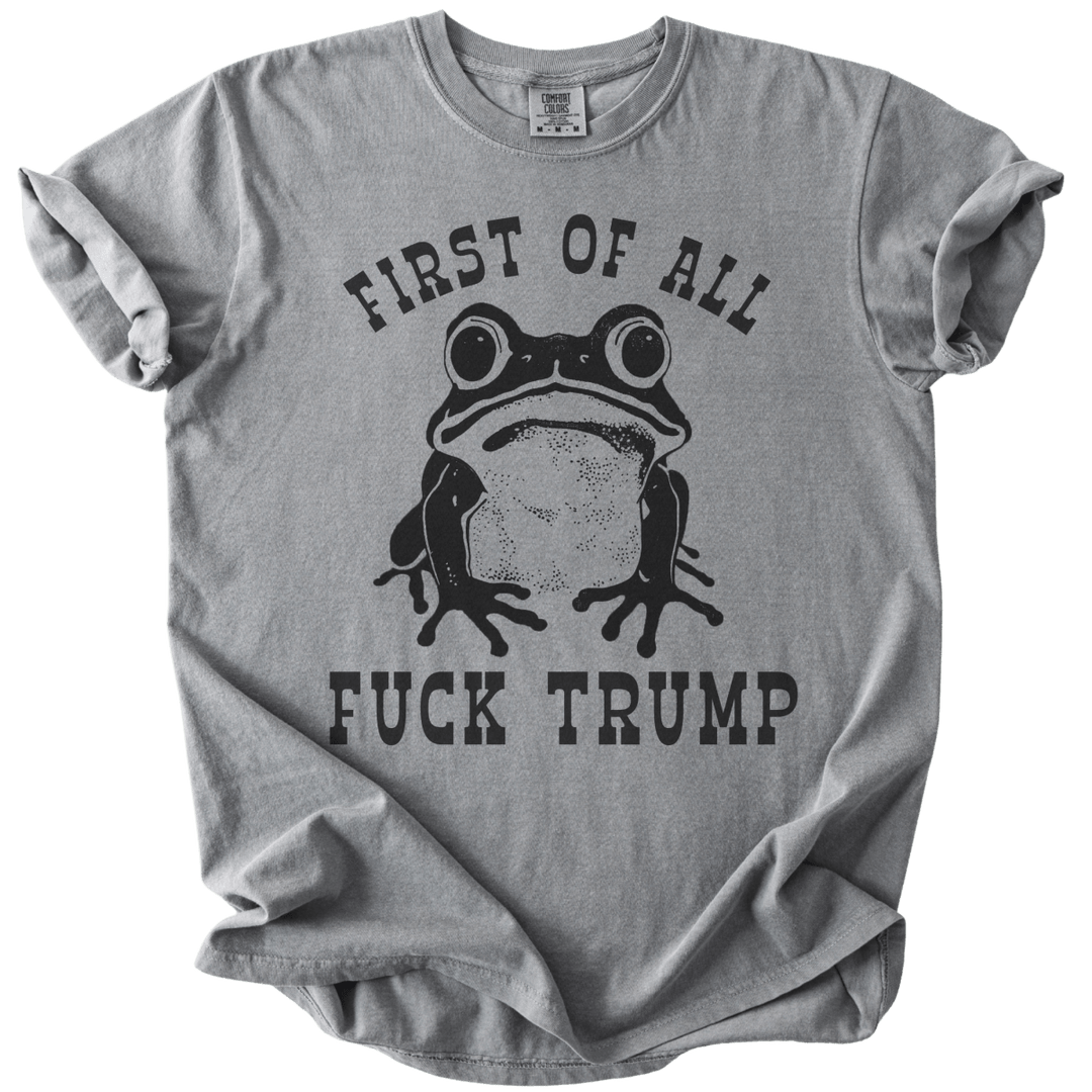 First of All Fuck Trump Frog Tee - The Rogue Petal Co. - T-Shirt