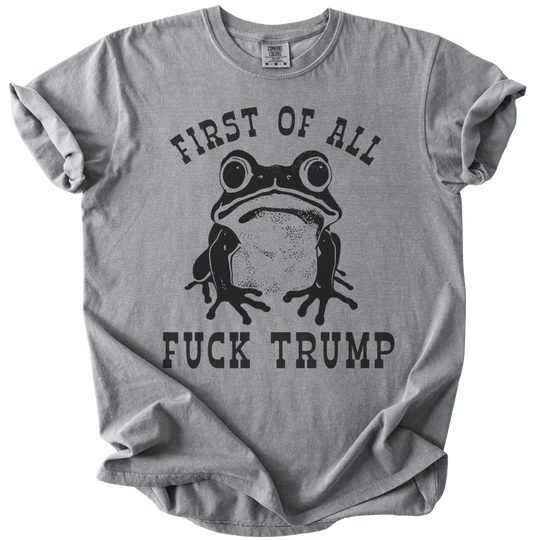 First of All Fuck Trump Frog Tee - The Rogue Petal Co. - T-Shirt
