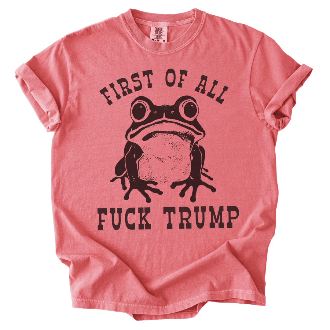 First of All Fuck Trump Frog Tee - The Rogue Petal Co. - T-Shirt