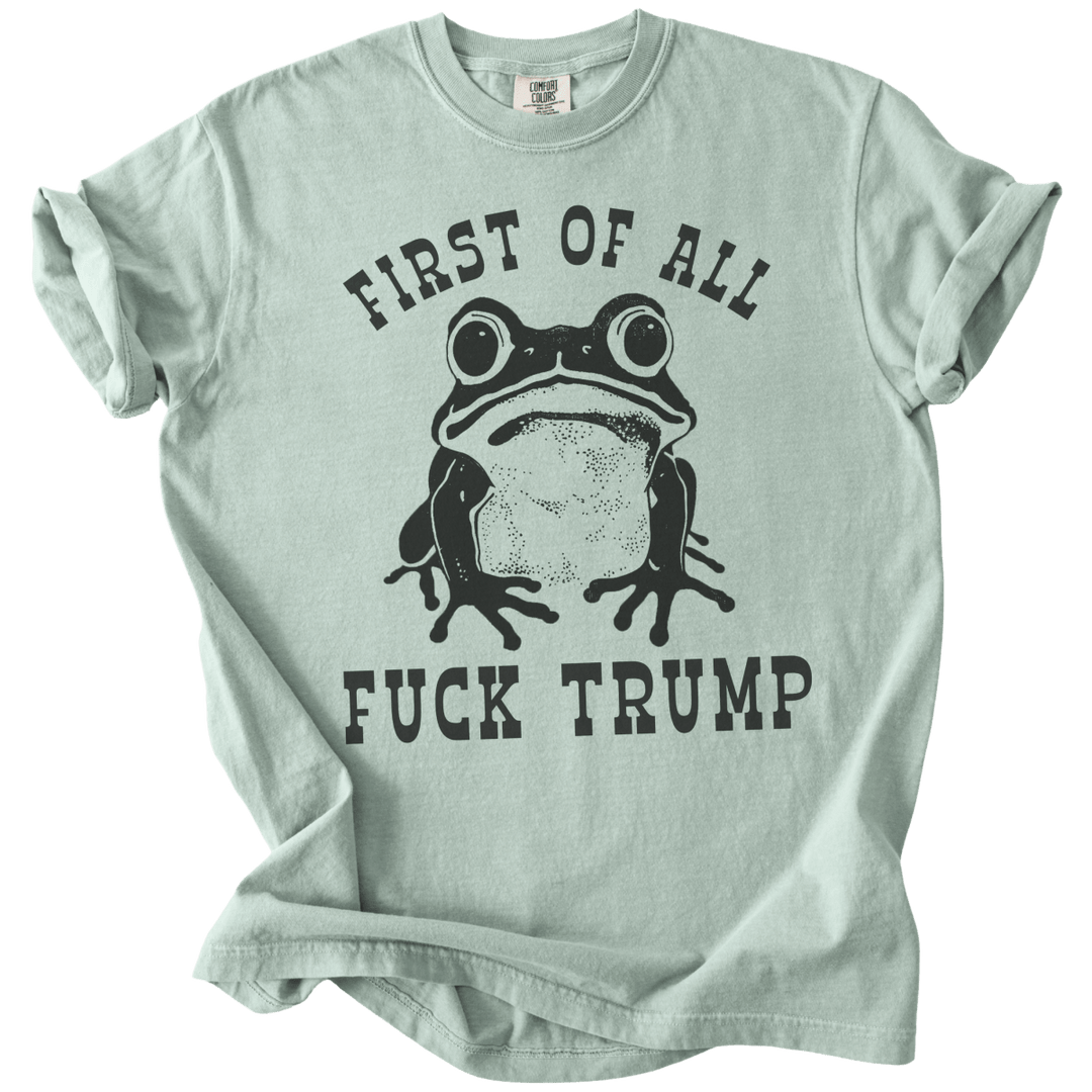First of All Fuck Trump Frog Tee - The Rogue Petal Co. - T-Shirt