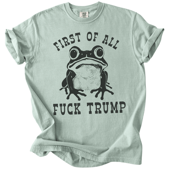 First of All Fuck Trump Frog Tee - The Rogue Petal Co. - T-Shirt