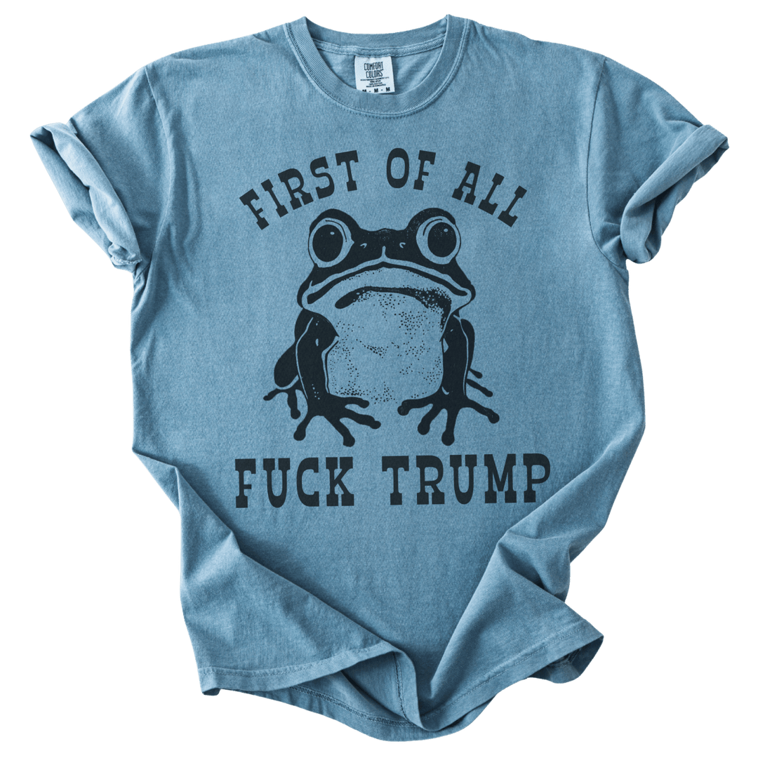 First of All Fuck Trump Frog Tee - The Rogue Petal Co. - T-Shirt