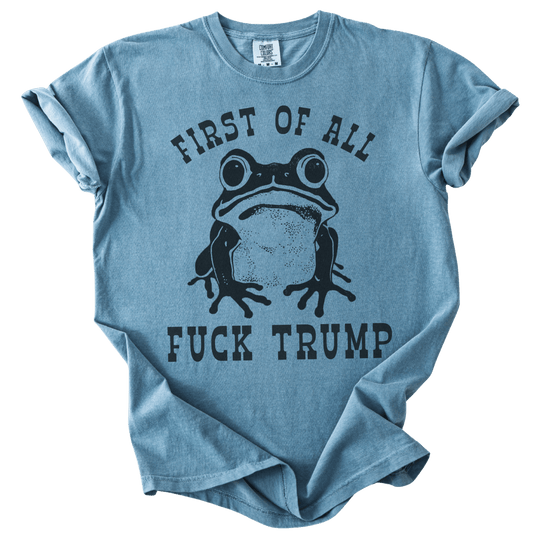 First of All Fuck Trump Frog Tee - The Rogue Petal Co. - T-Shirt