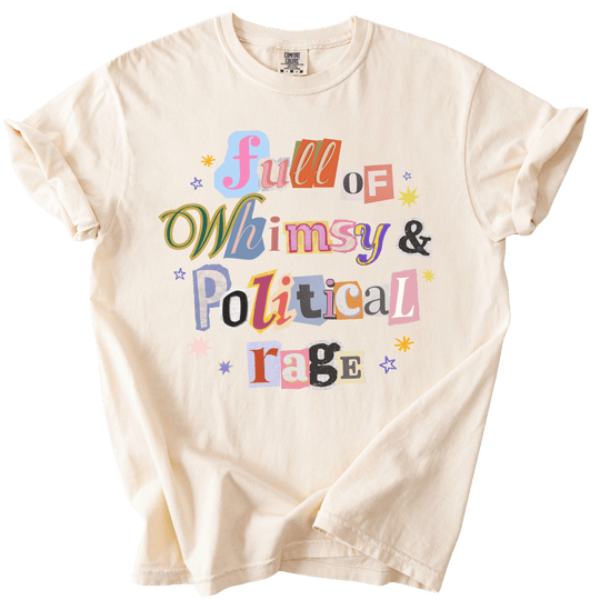 Full of Whimsy &amp; Political Rage Tee - The Rogue Petal Co. - T-Shirt