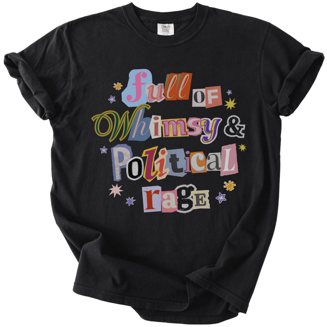Full of Whimsy &amp; Political Rage Tee - The Rogue Petal Co. - T-Shirt