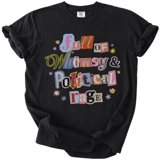 Full of Whimsy &amp; Political Rage Tee - The Rogue Petal Co. - T-Shirt
