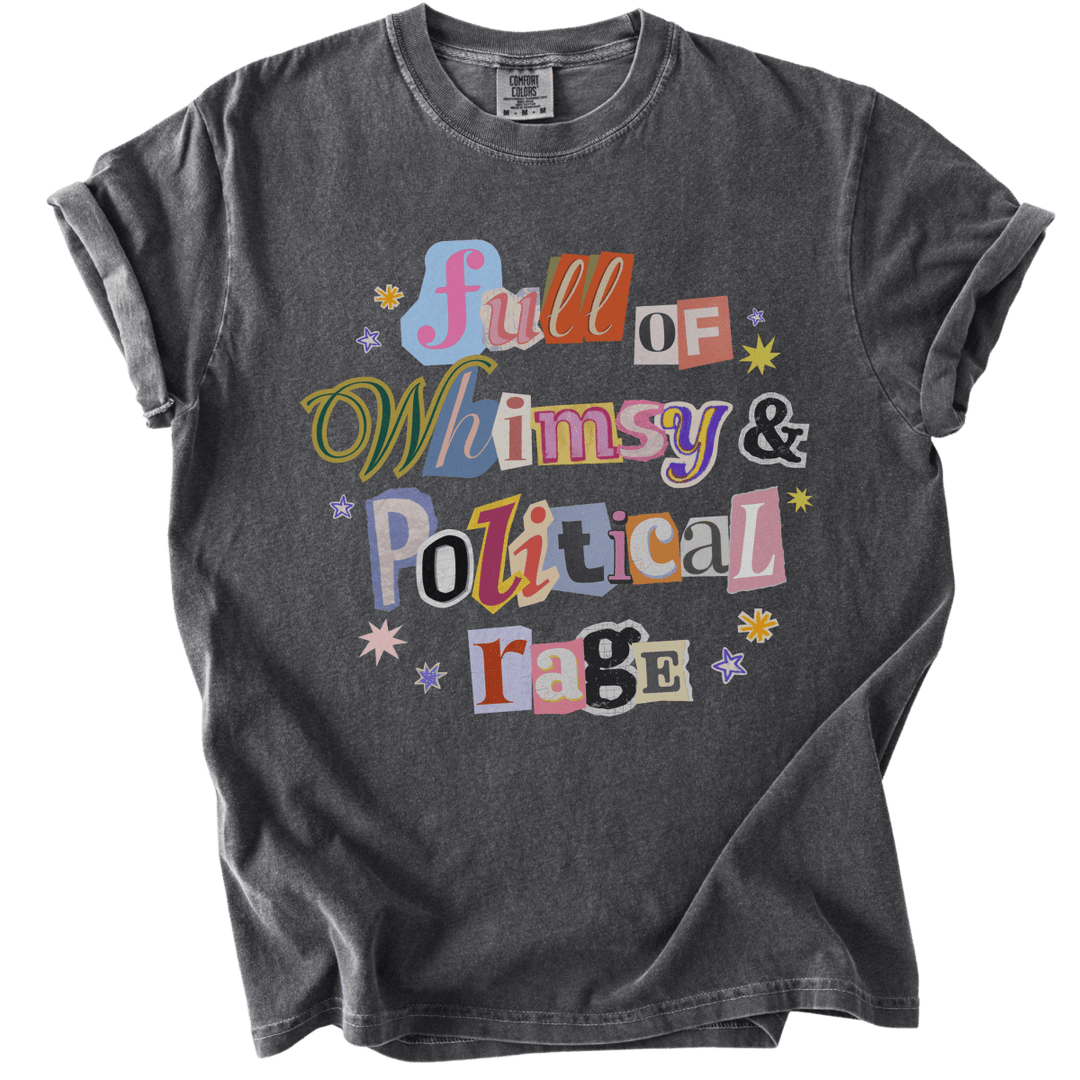 Full of Whimsy &amp; Political Rage Tee - The Rogue Petal Co. - T-Shirt
