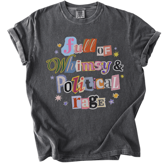Full of Whimsy &amp; Political Rage Tee - The Rogue Petal Co. - T-Shirt