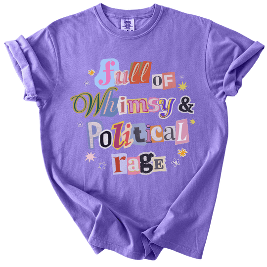 Full of Whimsy &amp; Political Rage Tee - The Rogue Petal Co. - T-Shirt