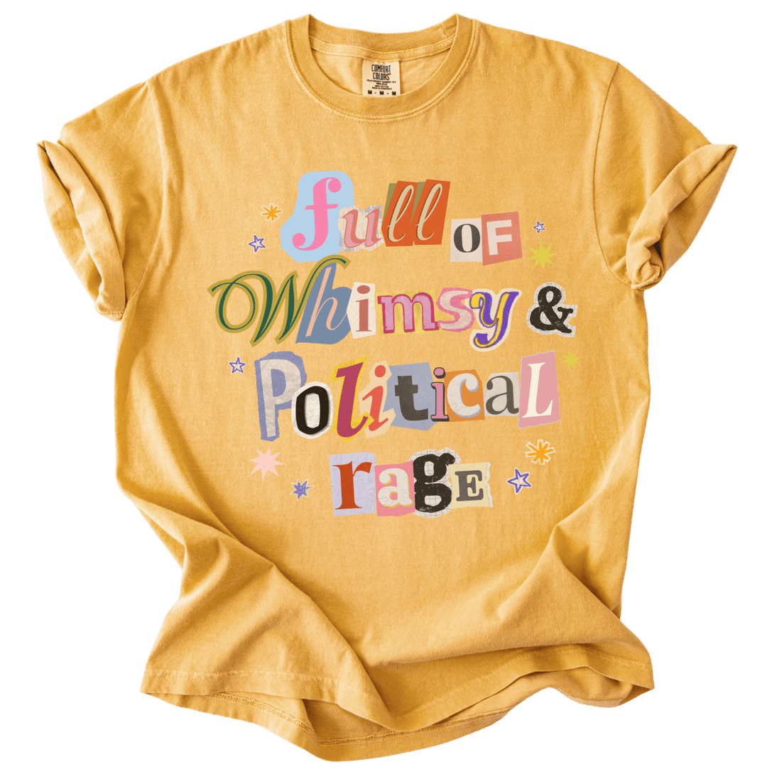 Full of Whimsy &amp; Political Rage Tee - The Rogue Petal Co. - T-Shirt
