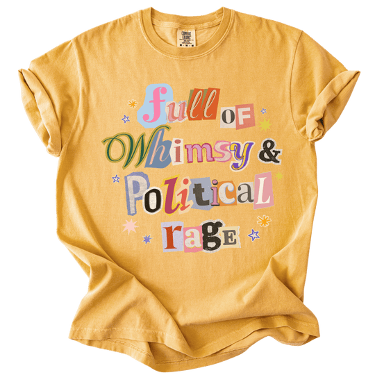 Full of Whimsy &amp; Political Rage Tee - The Rogue Petal Co. - T-Shirt