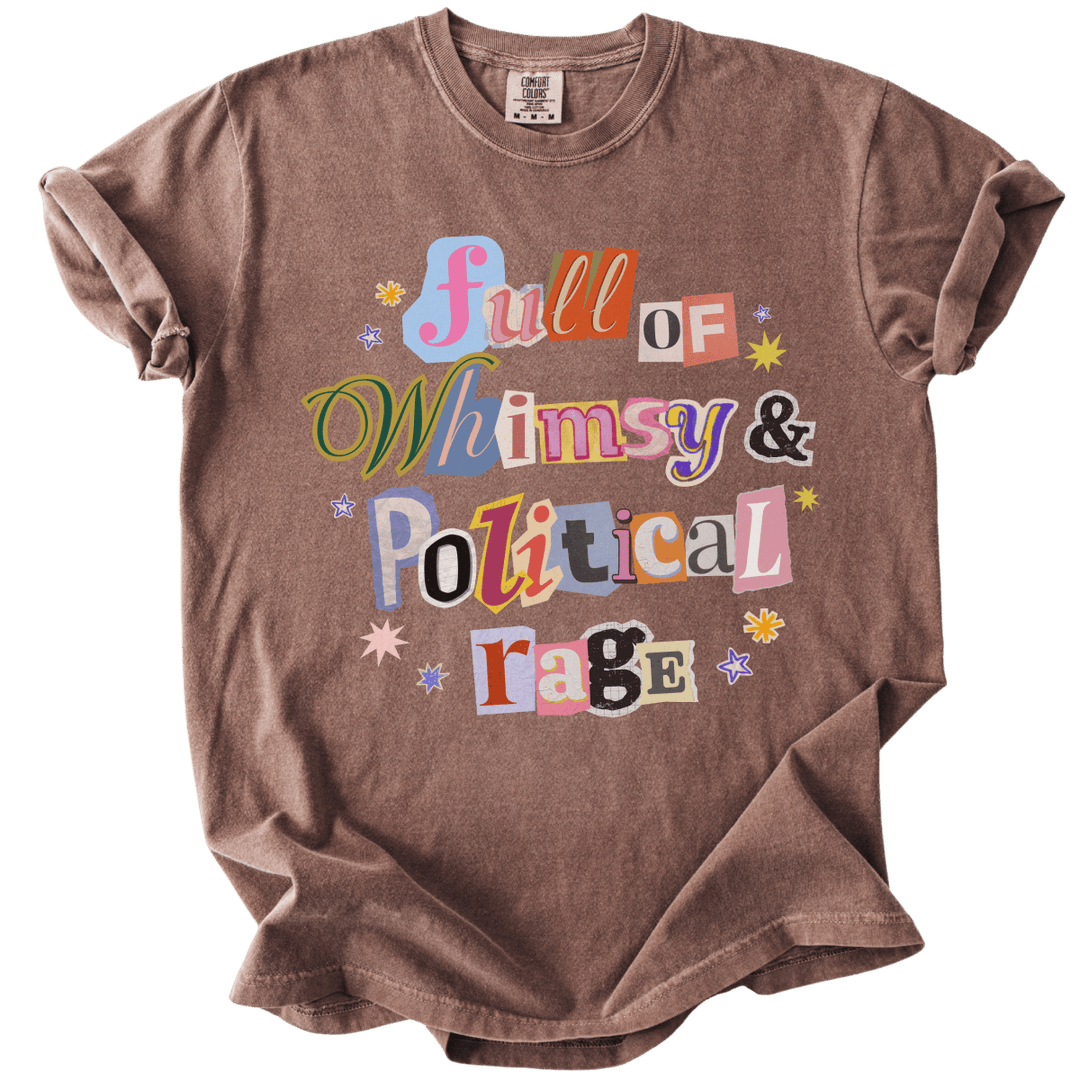 Full of Whimsy &amp; Political Rage Tee - The Rogue Petal Co. - T-Shirt