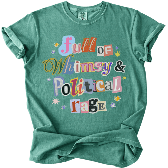 Full of Whimsy &amp; Political Rage Tee - The Rogue Petal Co. - T-Shirt