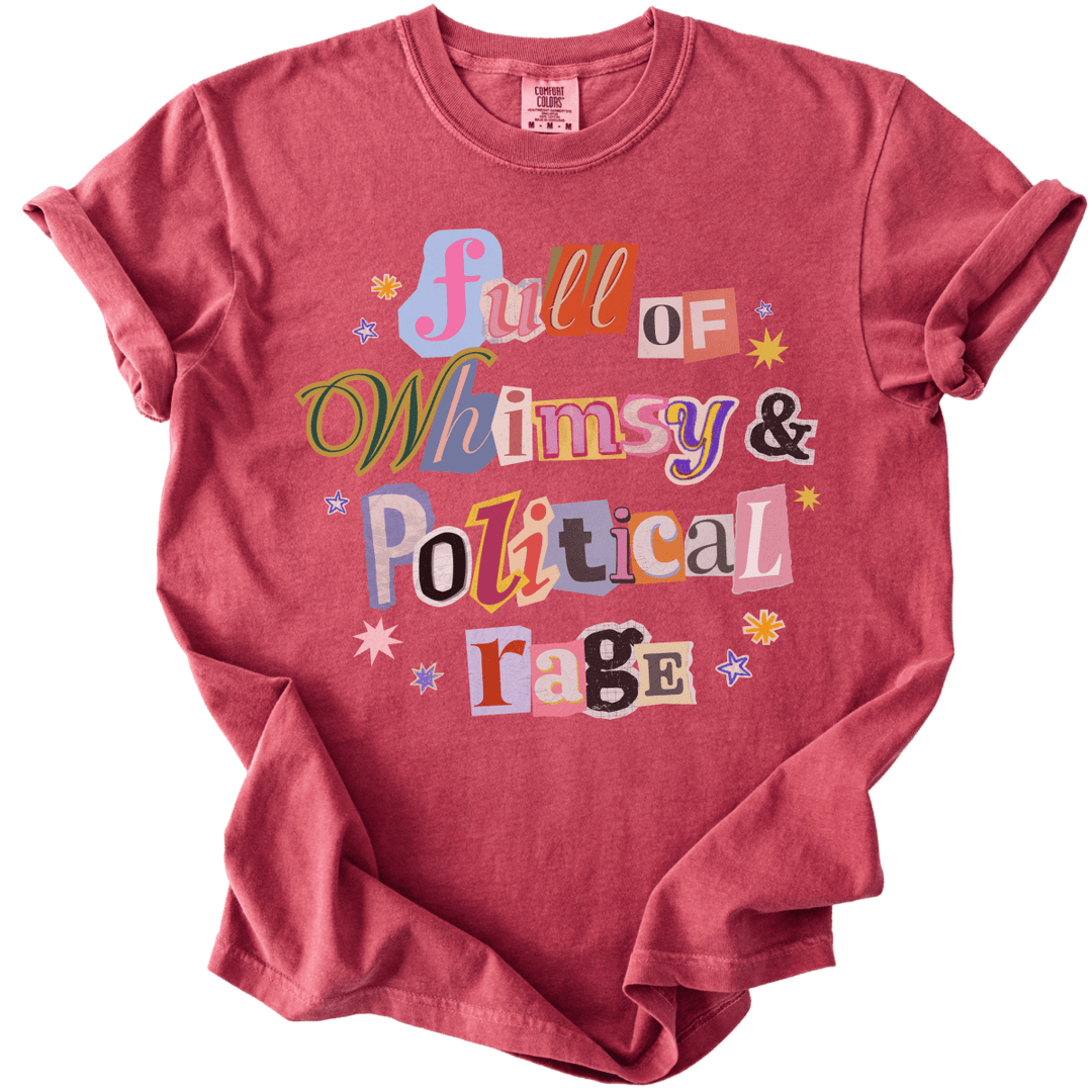 Full of Whimsy &amp; Political Rage Tee - The Rogue Petal Co. - T-Shirt