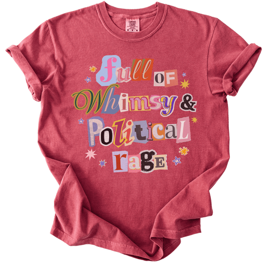 Full of Whimsy &amp; Political Rage Tee - The Rogue Petal Co. - T-Shirt
