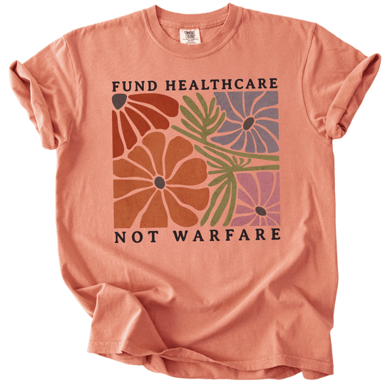 Fund Healthcare Not Warfare Tee - The Rogue Petal Co. - T-Shirt