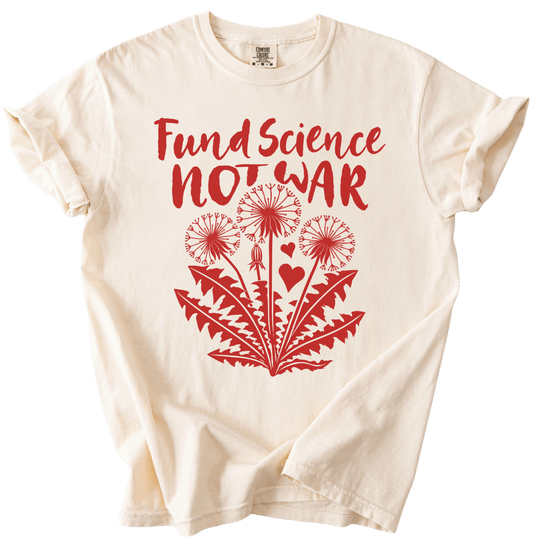Fund Science Not War Tee - The Rogue Petal Co. - T-Shirt