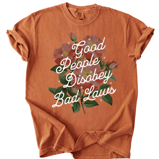 Good People Disobey Bad Laws Tee - The Rogue Petal Co. - T-Shirt