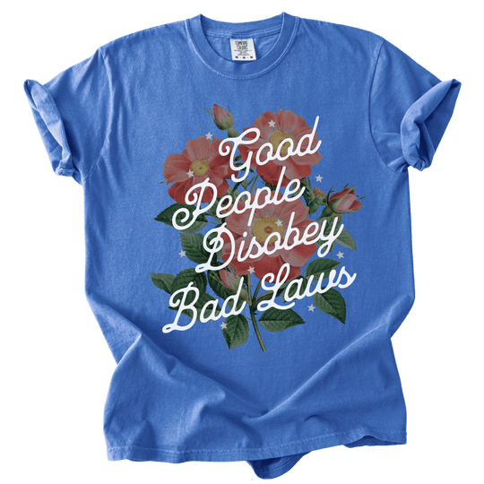 Good People Disobey Bad Laws Tee - The Rogue Petal Co. - T-Shirt