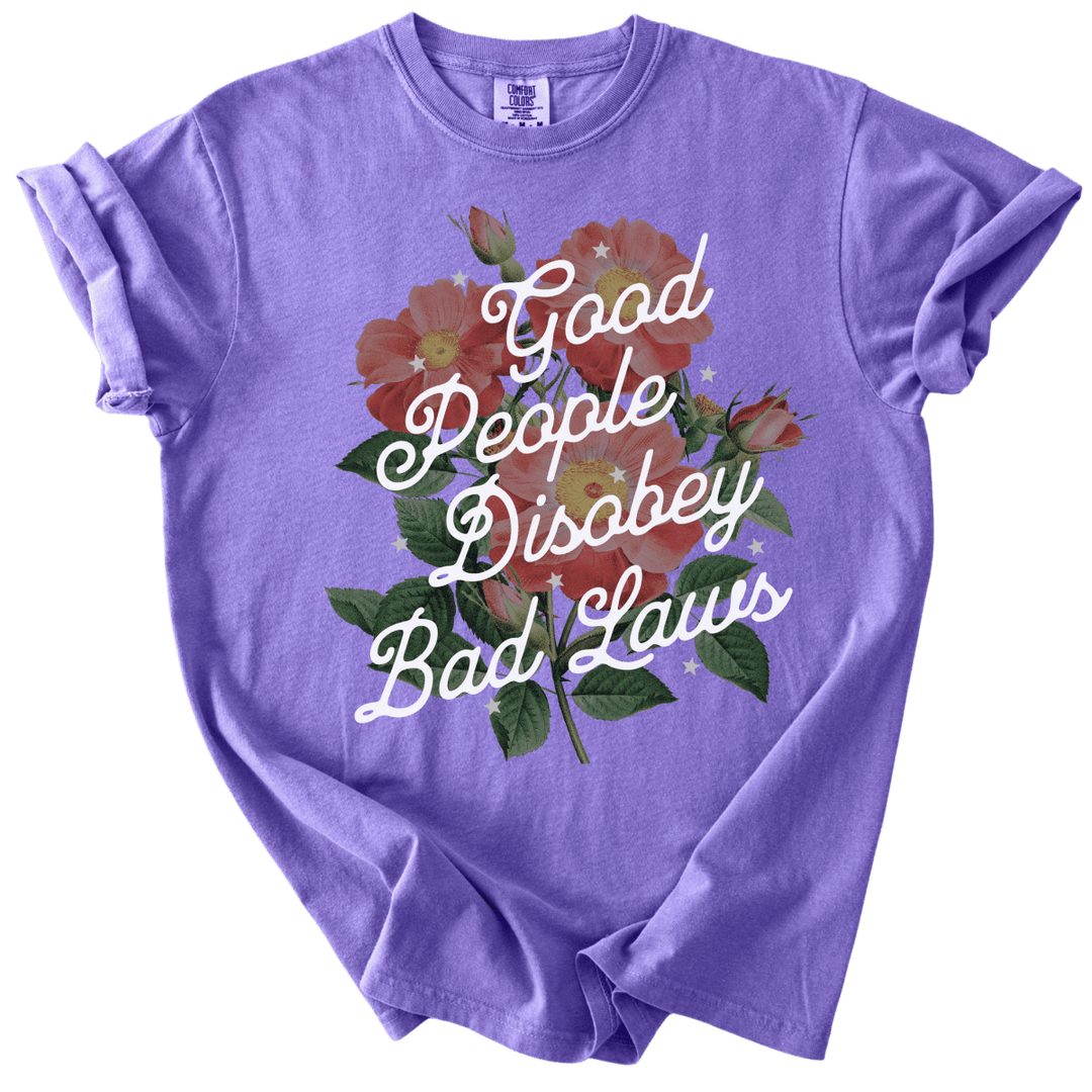 Good People Disobey Bad Laws Tee - The Rogue Petal Co. - T-Shirt