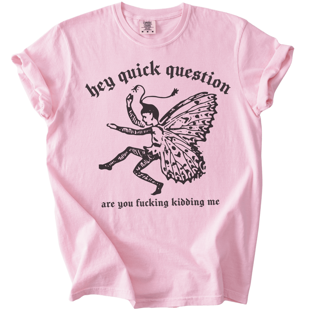 Hey Quick Question Are You Fucking Kidding Me? Tee - The Rogue Petal Co. - T-Shirt