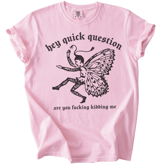Hey Quick Question Are You Fucking Kidding Me? Tee - The Rogue Petal Co. - T-Shirt