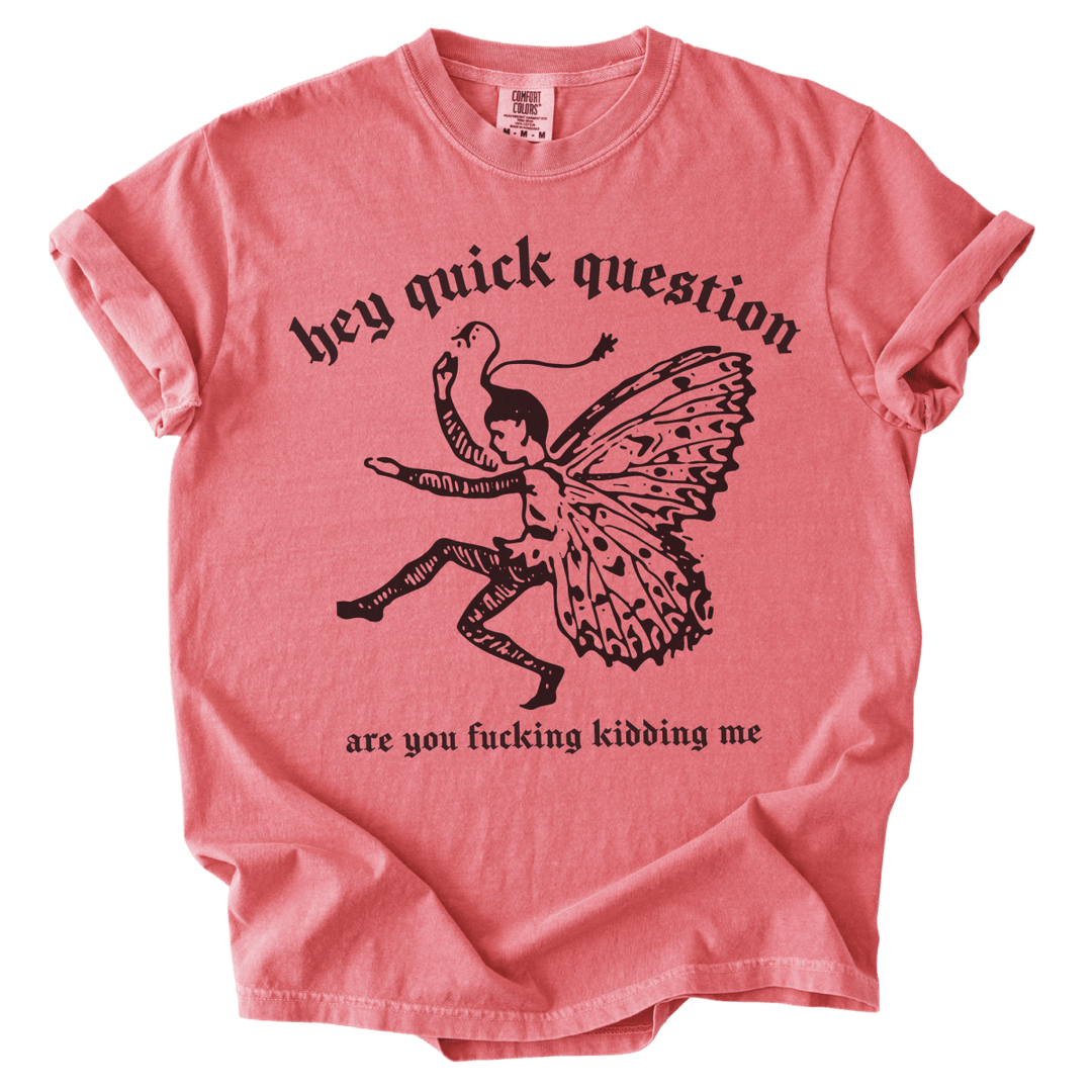 Hey Quick Question Are You Fucking Kidding Me? Tee - The Rogue Petal Co. - T-Shirt