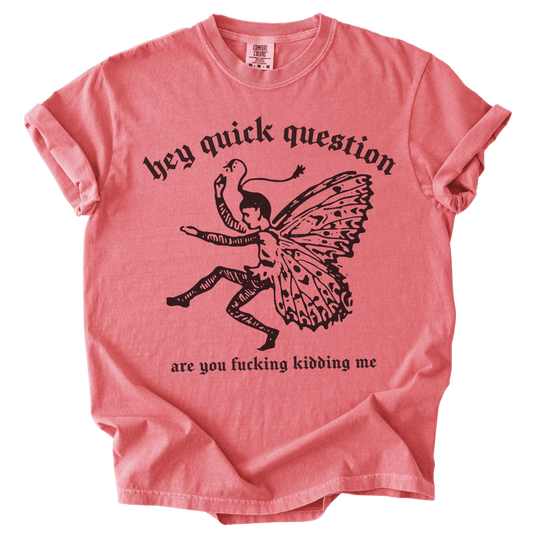 Hey Quick Question Are You Fucking Kidding Me? Tee - The Rogue Petal Co. - T-Shirt