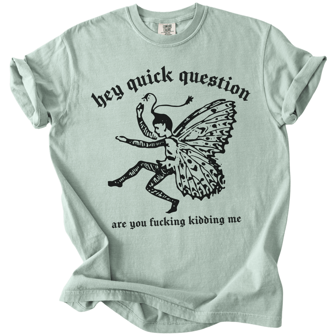 Hey Quick Question Are You Fucking Kidding Me? Tee - The Rogue Petal Co. - T-Shirt