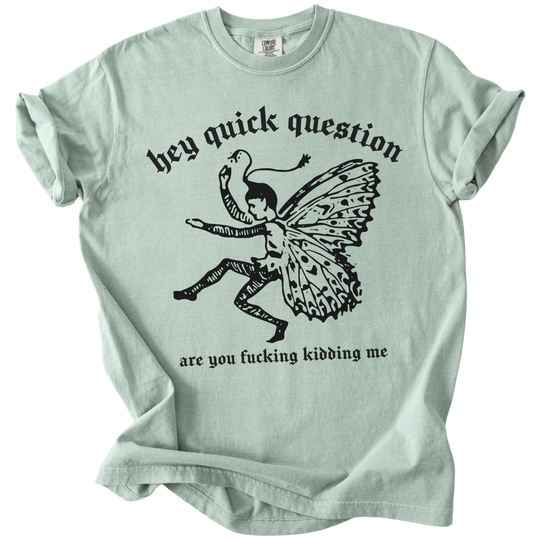 Hey Quick Question Are You Fucking Kidding Me? Tee - The Rogue Petal Co. - T-Shirt
