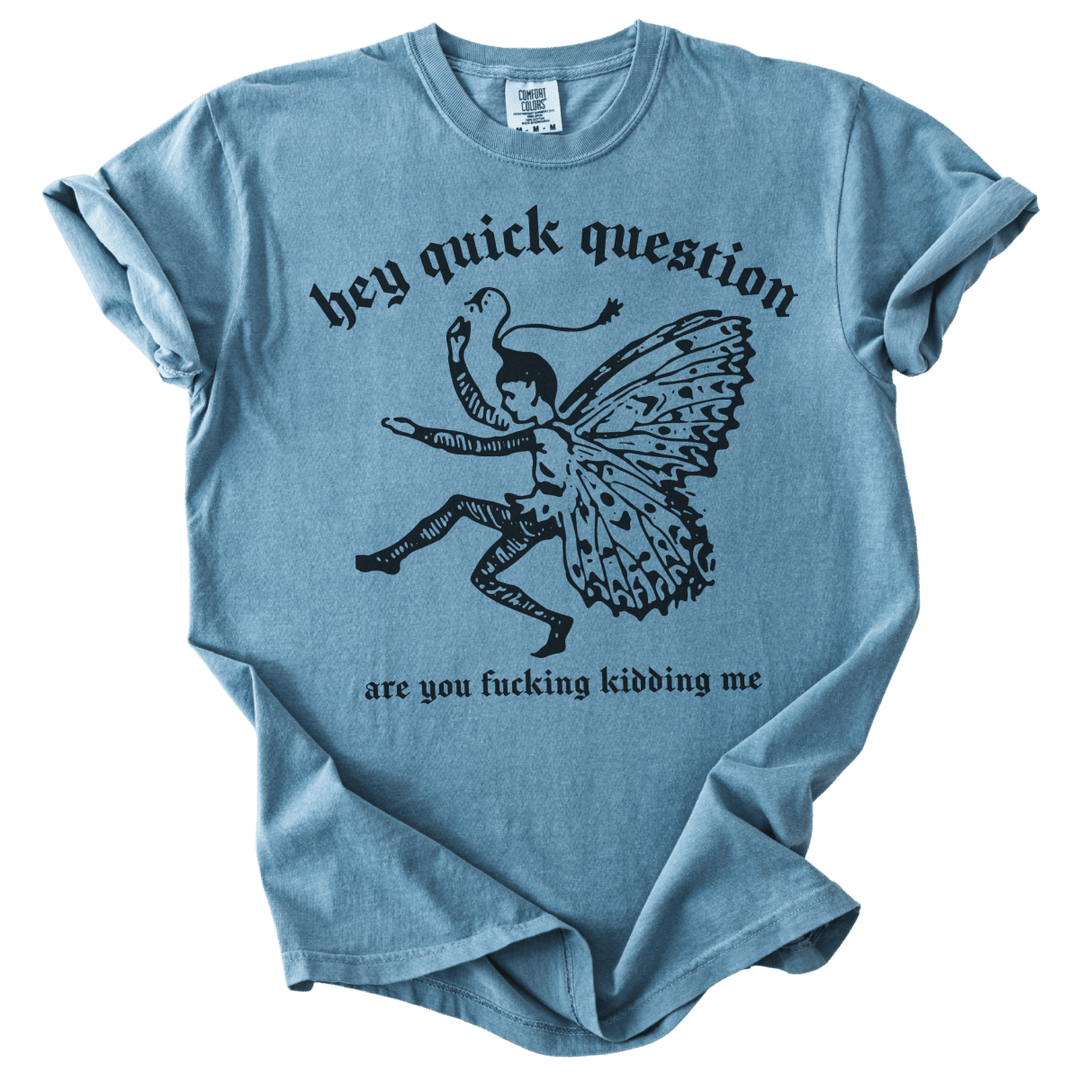 Hey Quick Question Are You Fucking Kidding Me? Tee - The Rogue Petal Co. - T-Shirt