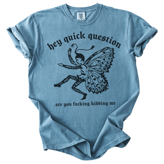 Hey Quick Question Are You Fucking Kidding Me? Tee - The Rogue Petal Co. - T-Shirt