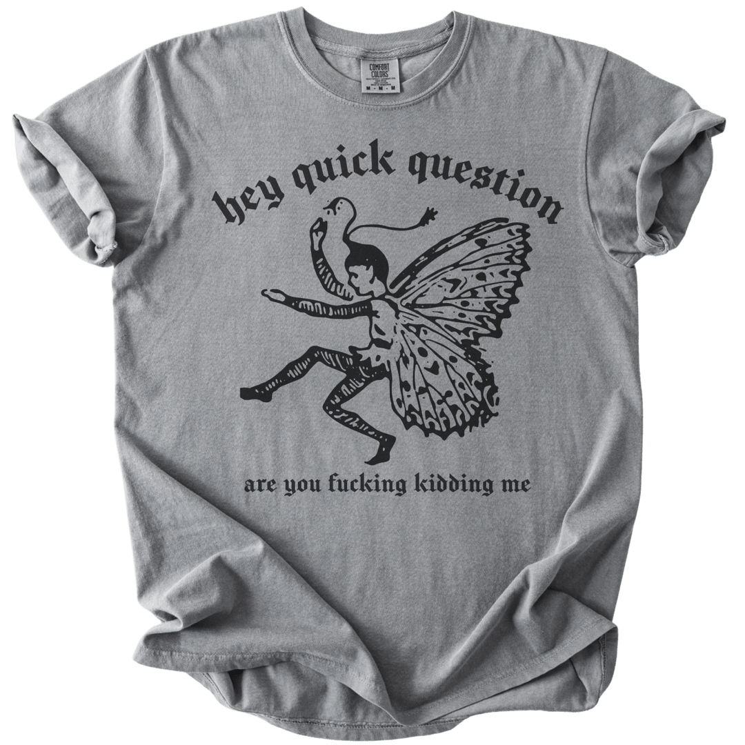 Hey Quick Question Are You Fucking Kidding Me? Tee - The Rogue Petal Co. - T-Shirt