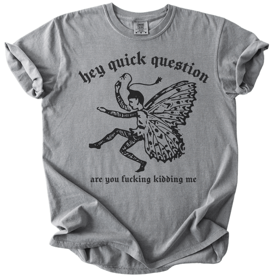 Hey Quick Question Are You Fucking Kidding Me? Tee - The Rogue Petal Co. - T-Shirt