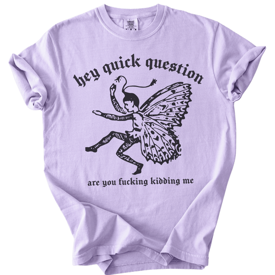 Hey Quick Question Are You Fucking Kidding Me? Tee - The Rogue Petal Co. - T-Shirt