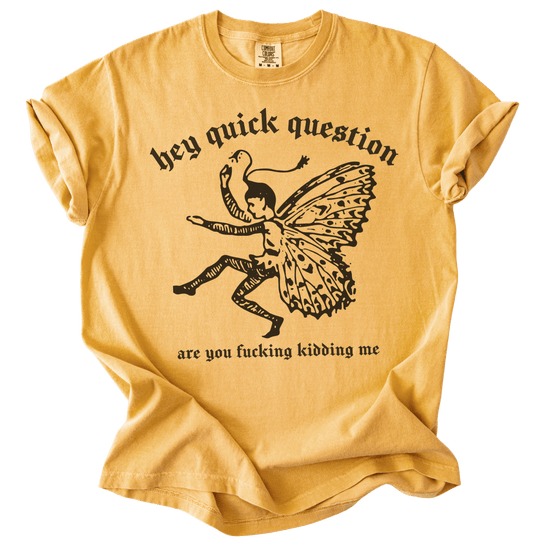 Hey Quick Question Are You Fucking Kidding Me? Tee - The Rogue Petal Co. - T-Shirt