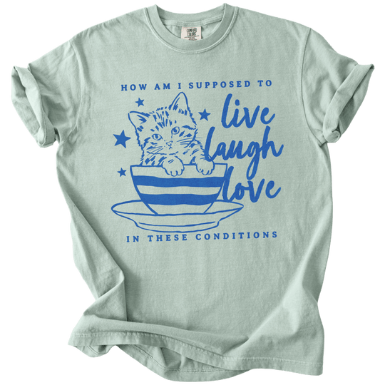 How Am I Supposed to Live Laugh Love in These Conditions Tee - The Rogue Petal Co. - T-Shirt