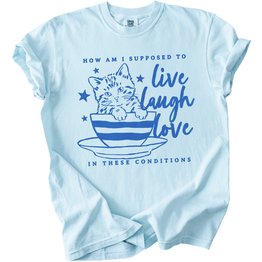How Am I Supposed to Live Laugh Love in These Conditions Tee - The Rogue Petal Co. - T-Shirt