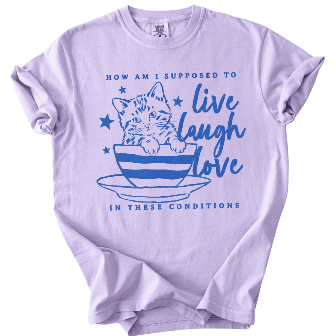 How Am I Supposed to Live Laugh Love in These Conditions Tee - The Rogue Petal Co. - T-Shirt