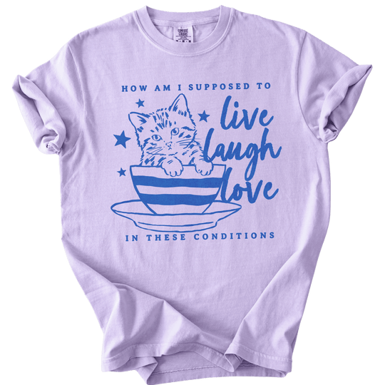 How Am I Supposed to Live Laugh Love in These Conditions Tee - The Rogue Petal Co. - T-Shirt