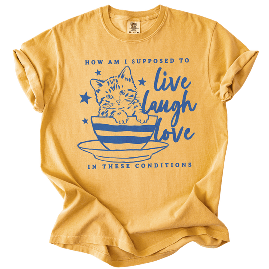 How Am I Supposed to Live Laugh Love in These Conditions Tee - The Rogue Petal Co. - T-Shirt