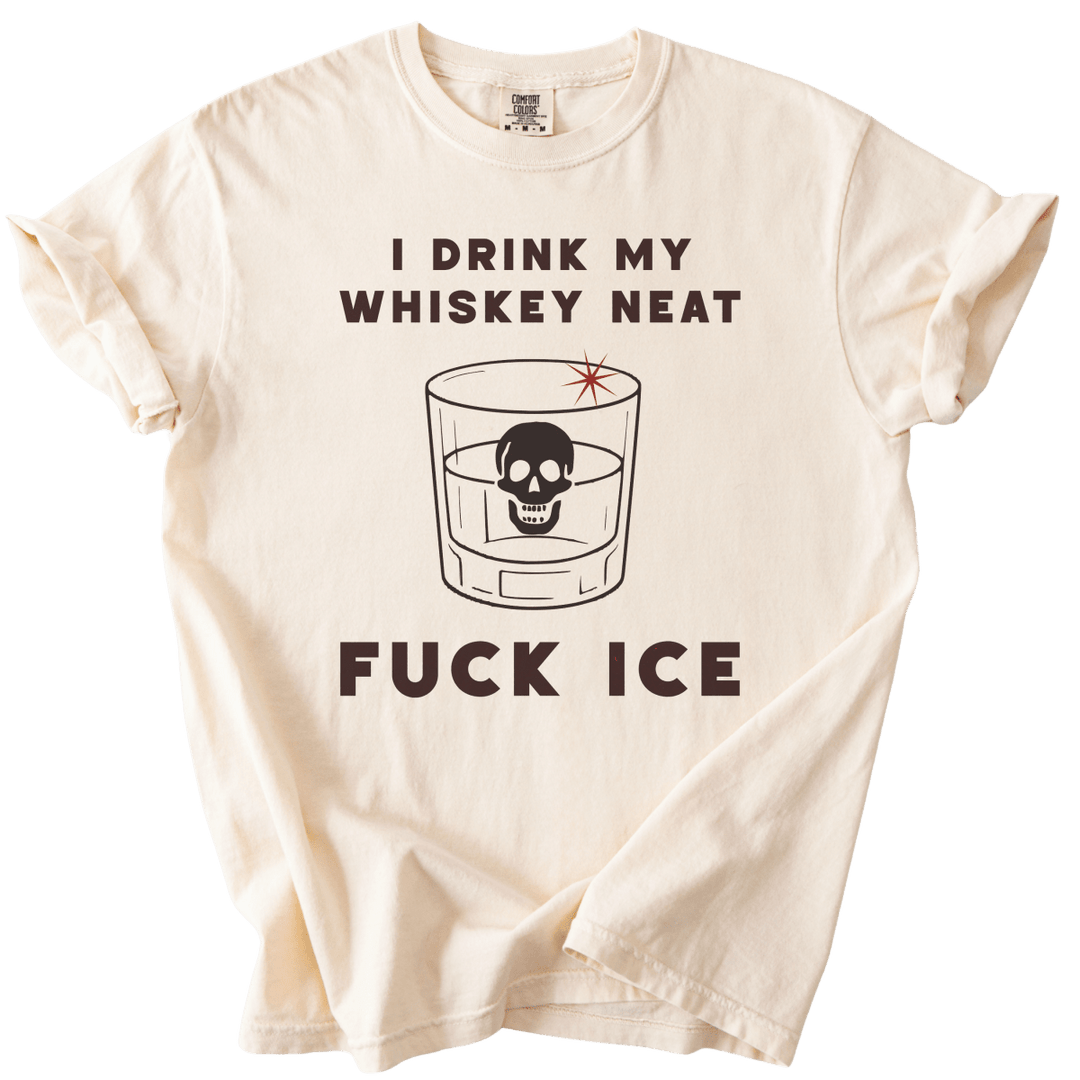 I Drink My Whiskey Neat Fuck ICE Tee - The Rogue Petal Co. - T-Shirt