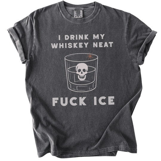 I Drink My Whiskey Neat Fuck ICE Tee - The Rogue Petal Co. - T-Shirt