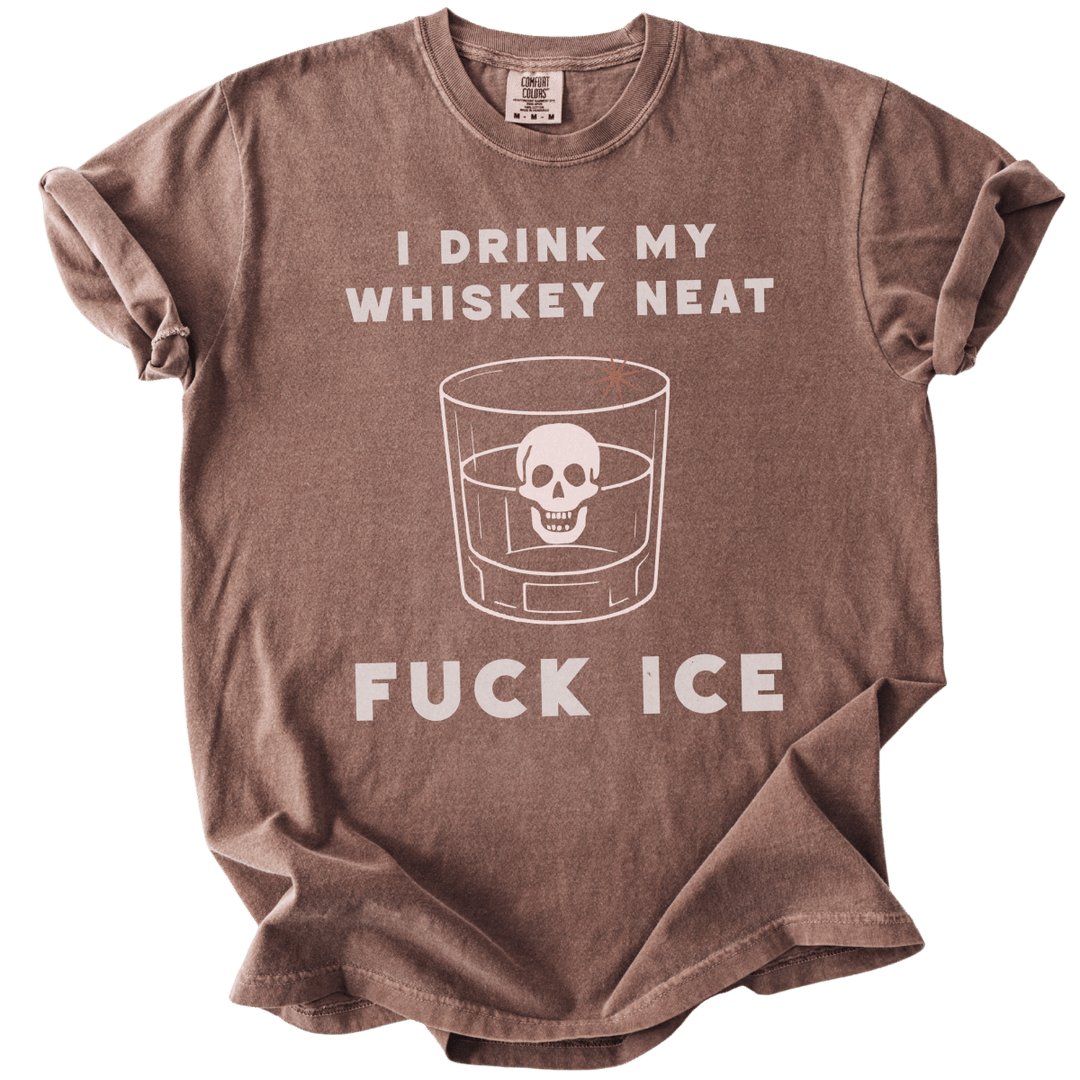 I Drink My Whiskey Neat Fuck ICE Tee - The Rogue Petal Co. - T-Shirt