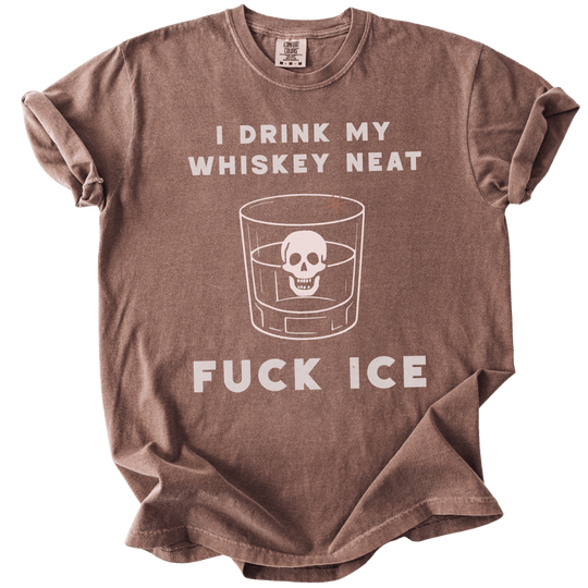 I Drink My Whiskey Neat Fuck ICE Tee - The Rogue Petal Co. - T-Shirt
