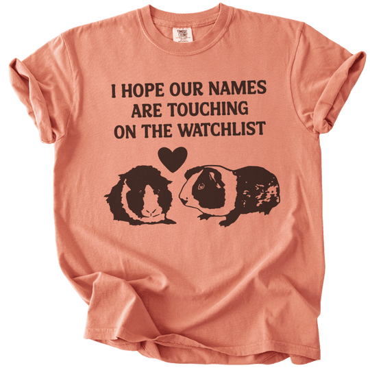 I Hope Our Names Are Touching On The Watchlist Tee - The Rogue Petal Co. - T-Shirt