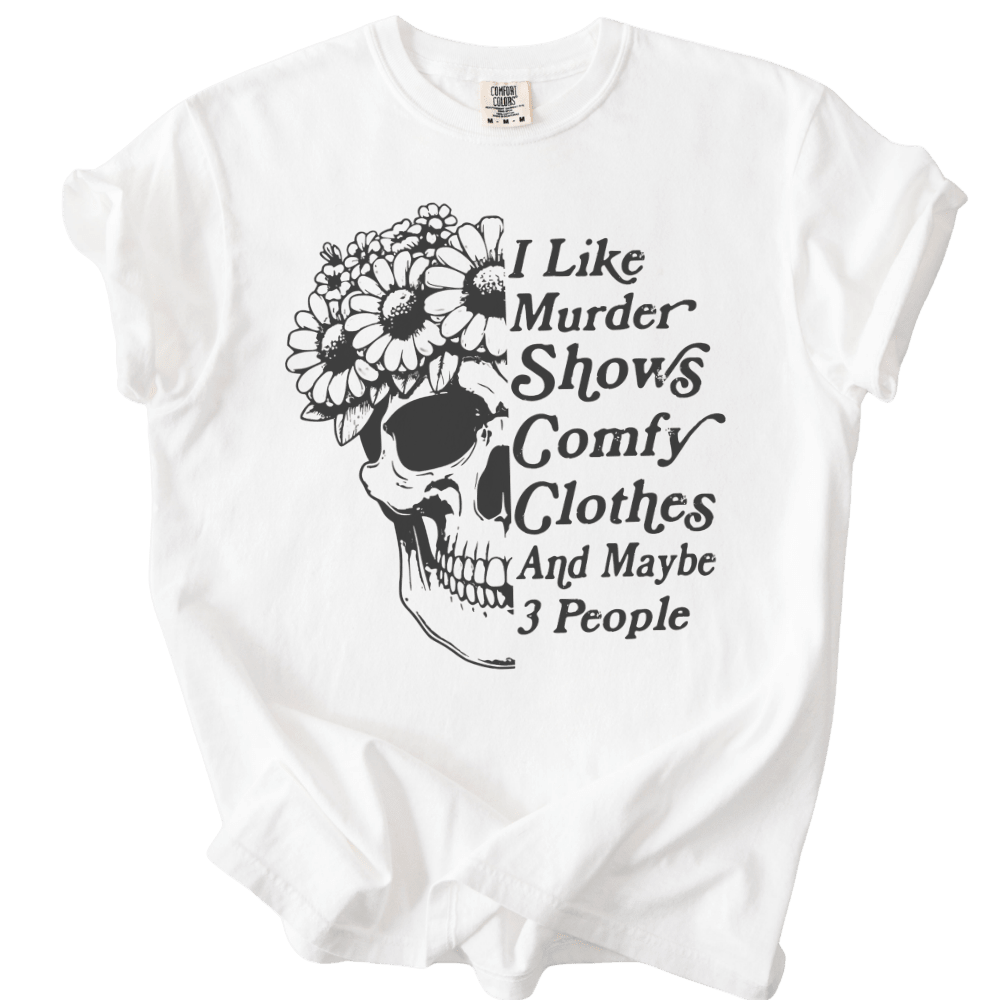 I Like Murder Shows Comfy Clothes &amp; Maybe 3 People Tee - The Rogue Petal Co. - T-Shirt