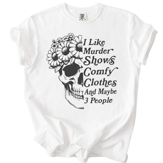 I Like Murder Shows Comfy Clothes &amp; Maybe 3 People Tee - The Rogue Petal Co. - T-Shirt